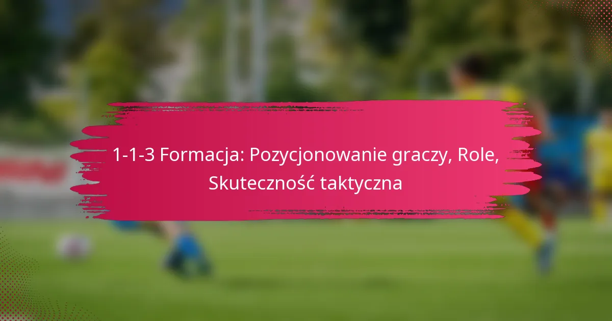 1-1-3 Formacja: Pozycjonowanie graczy, Role, Skuteczność taktyczna