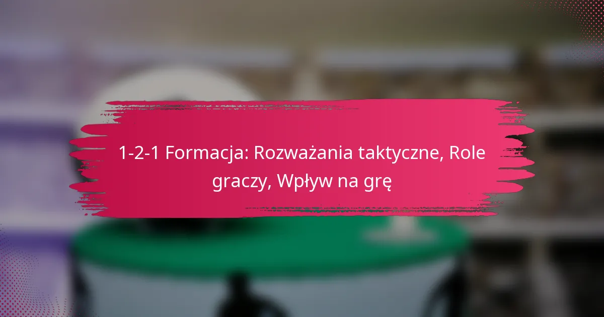 1-2-1 Formacja: Rozważania taktyczne, Role graczy, Wpływ na grę