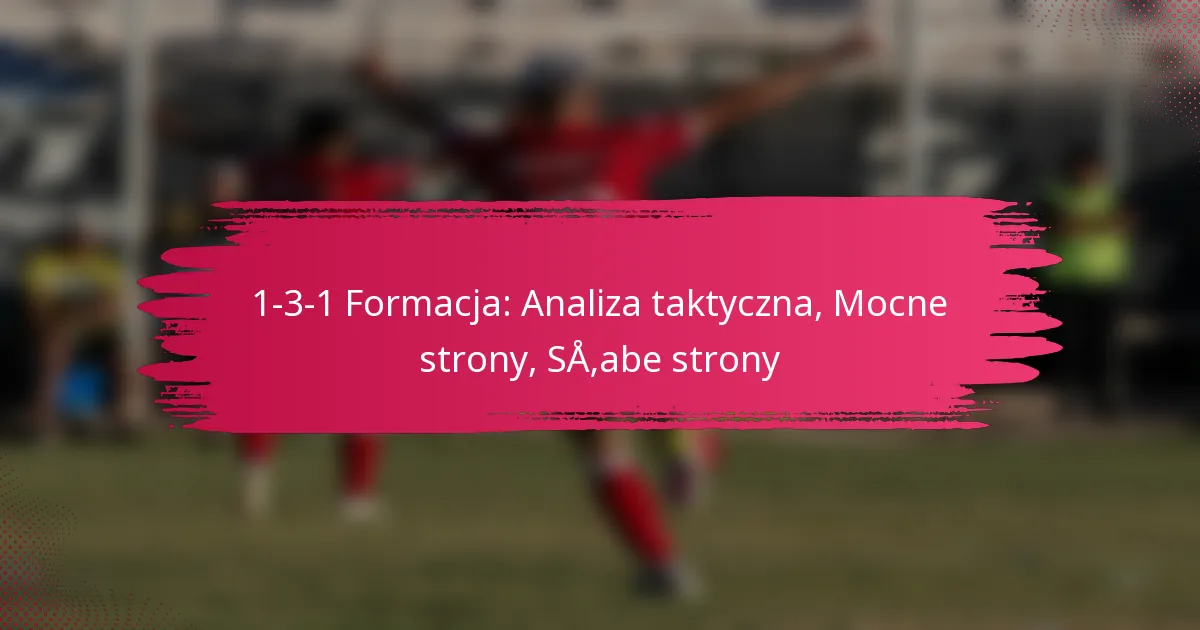 1-3-1 Formacja: Analiza taktyczna, Mocne strony, Słabe strony