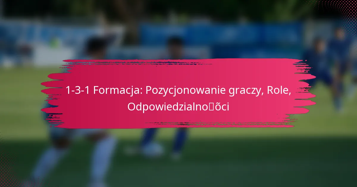 1-3-1 Formacja: Pozycjonowanie graczy, Role, Odpowiedzialności