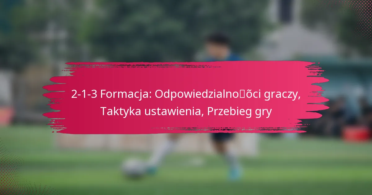 2-1-3 Formacja: Odpowiedzialności graczy, Taktyka ustawienia, Przebieg gry