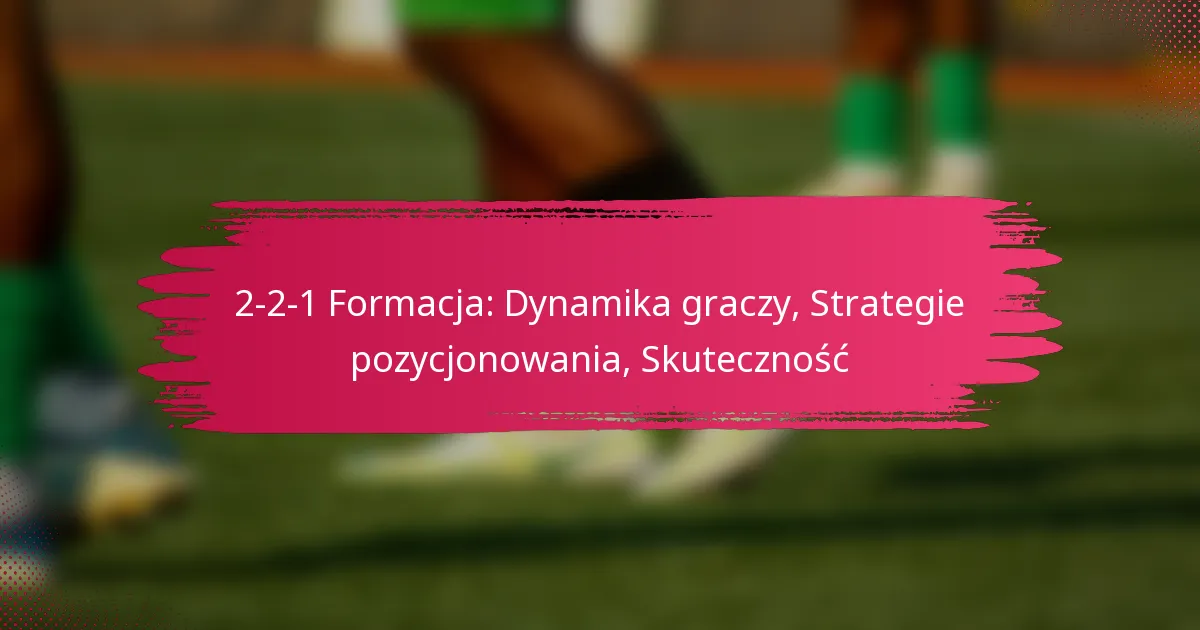 2-2-1 Formacja: Dynamika graczy, Strategie pozycjonowania, Skuteczność