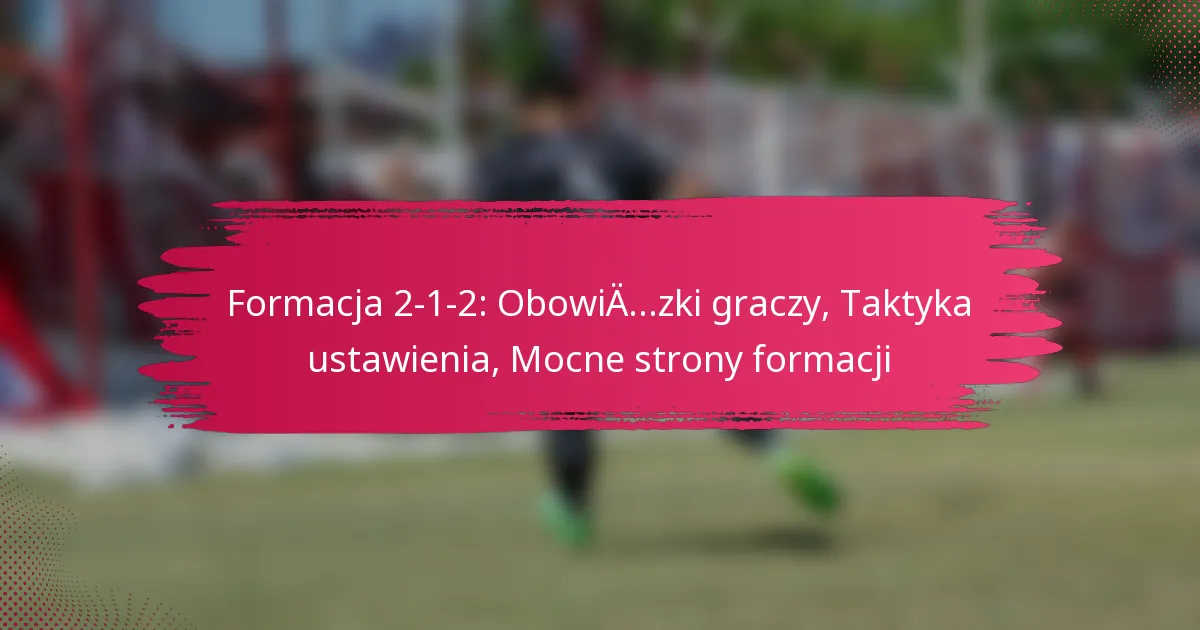 Formacja 2-1-2: Obowiązki graczy, Taktyka ustawienia, Mocne strony formacji