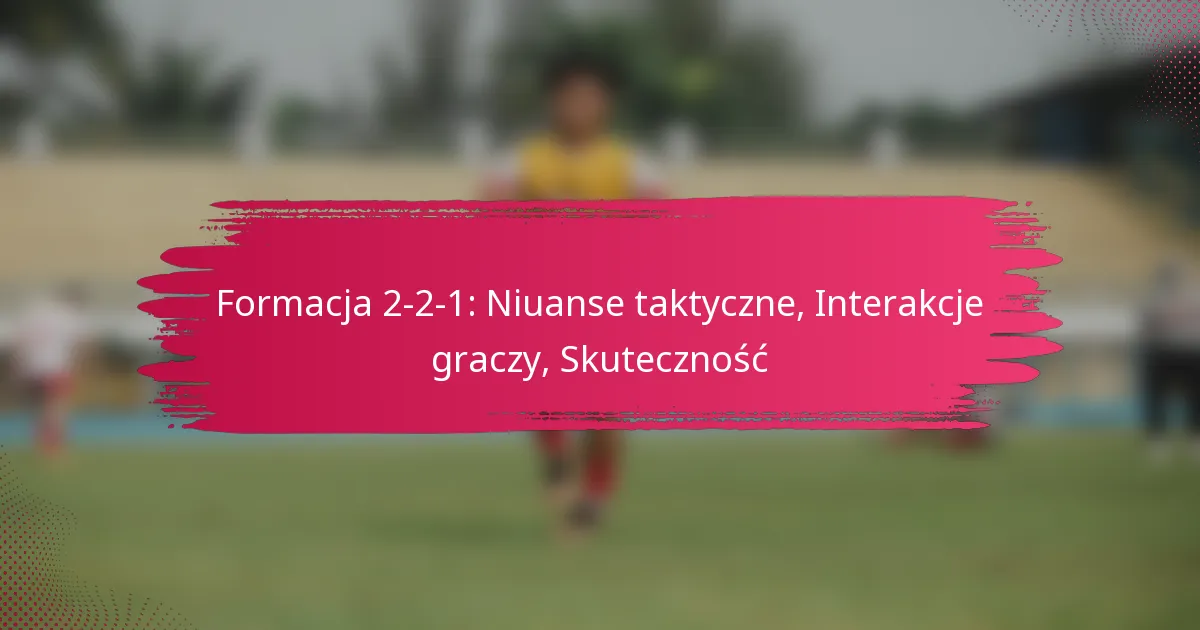 Formacja 2-2-1: Niuanse taktyczne, Interakcje graczy, Skuteczność