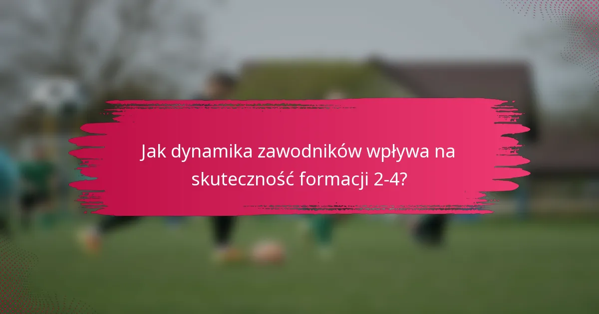 Jak dynamika zawodników wpływa na skuteczność formacji 2-4?