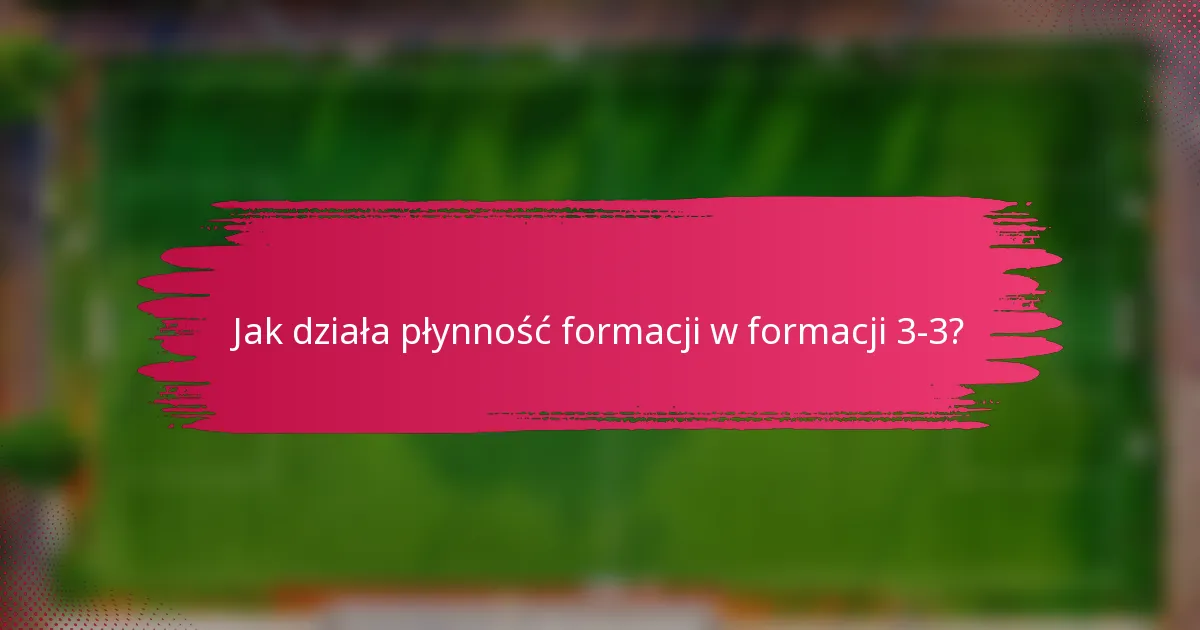 Jak działa płynność formacji w formacji 3-3?