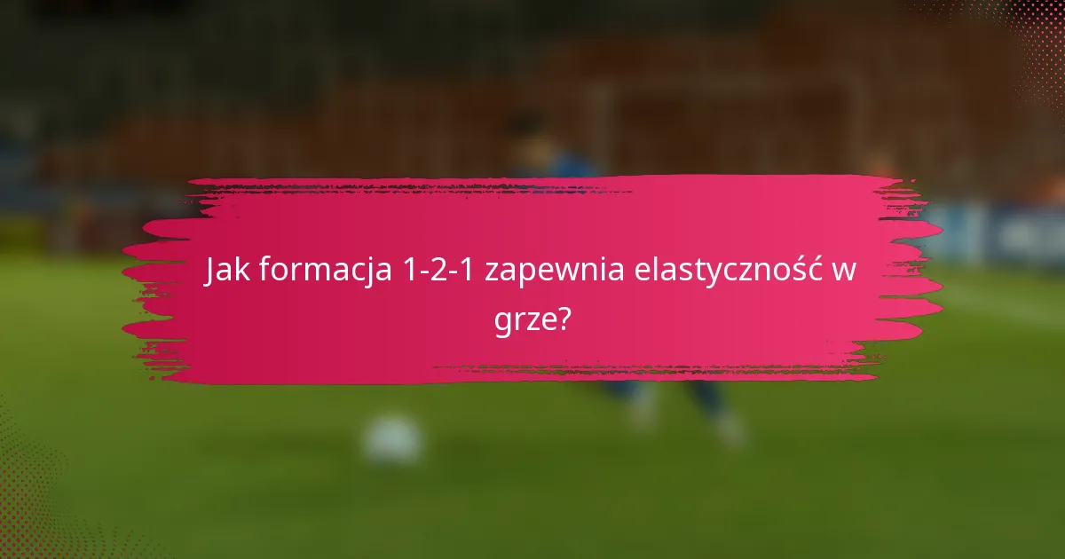 Jak formacja 1-2-1 zapewnia elastyczność w grze?