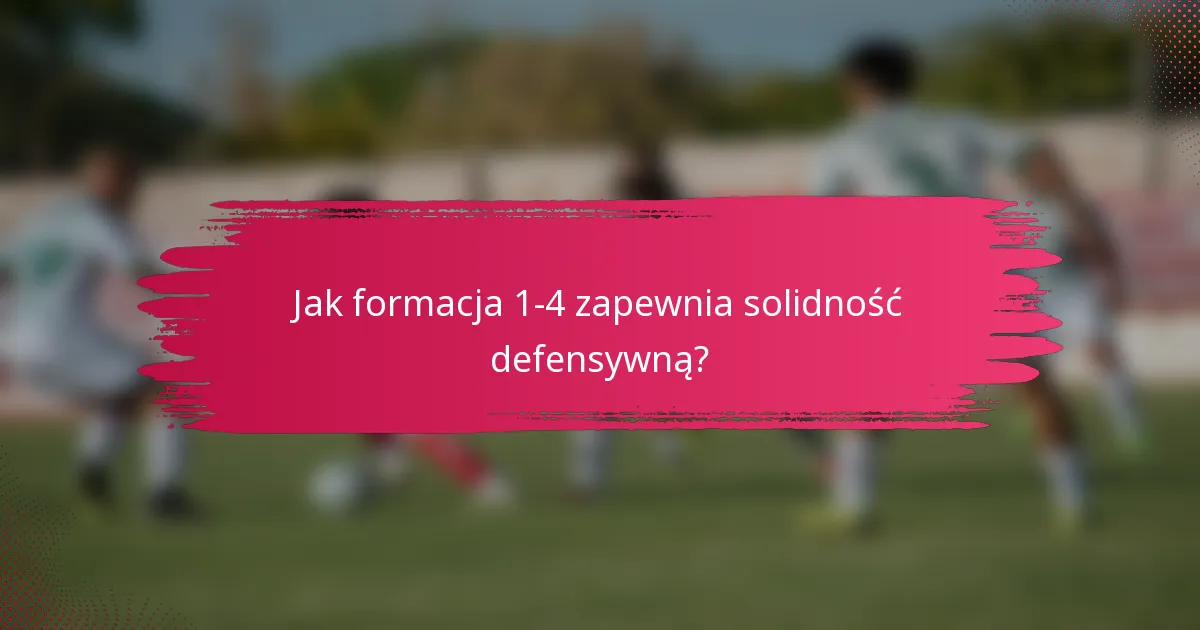 Jak formacja 1-4 zapewnia solidność defensywną?