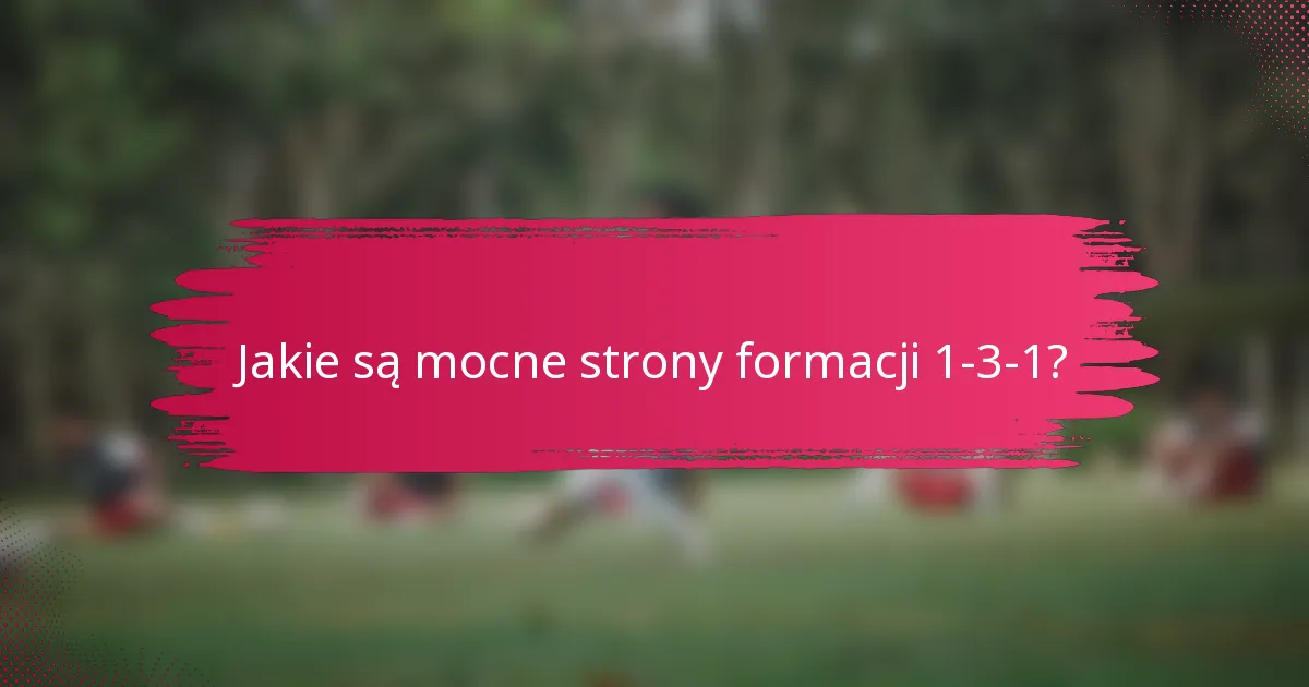 Jakie są mocne strony formacji 1-3-1?